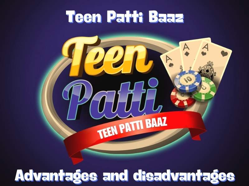 Advantages and disadvantages of Teen Patti Baaz game