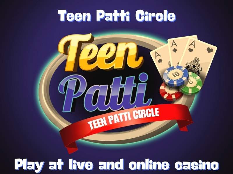 Teen Patti Circle | Play live game at online casinos