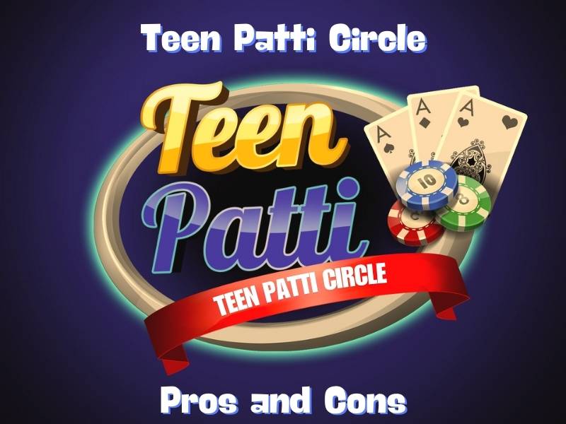 Pros and Cons of Teen Patti Circle game