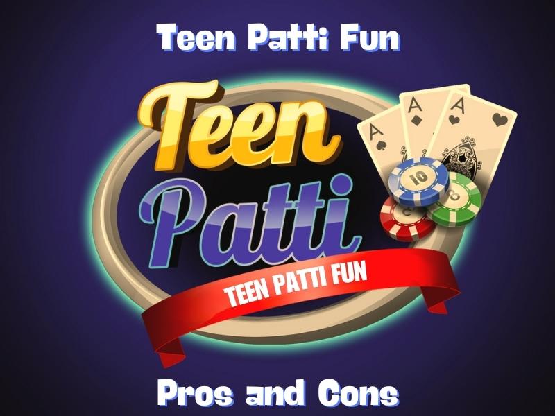 Pros and Cons of Teen Patti Fun game