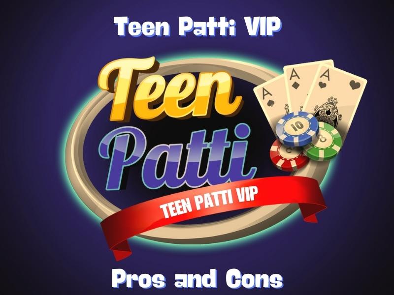 Pros and Cons of Teen Patti VIP game