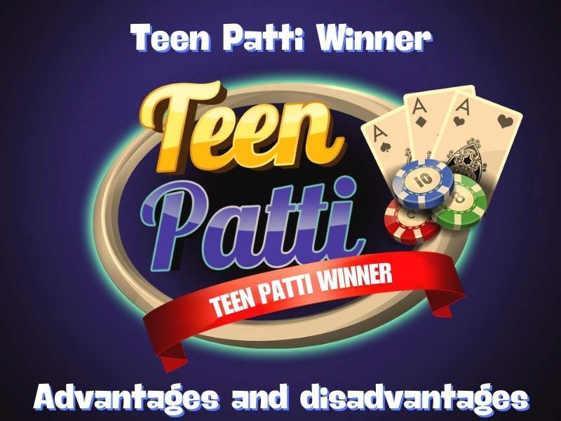 Advantages and disadvantages of Teen Patti Winner online