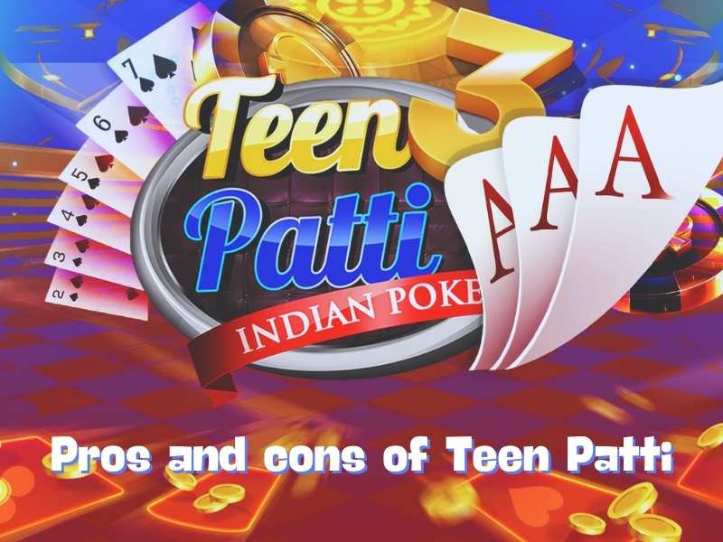 Pros and cons of Teen Patti game