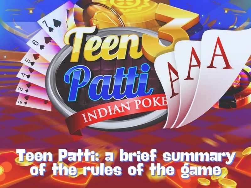 Teen Patti: a brief summary of the rules of the games