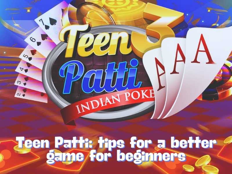 Teen Patti: tips for a game for beginners