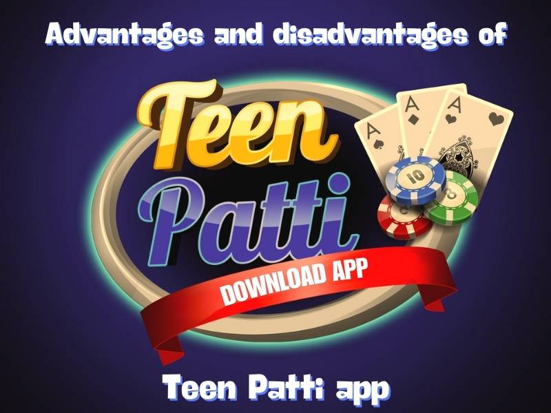 Advantages and disadvantages of Teen Patti application