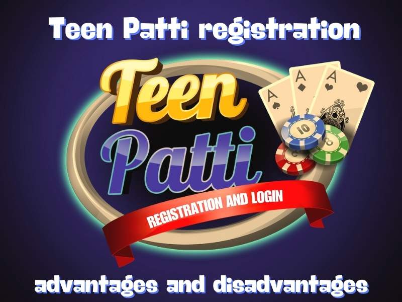 Teen Patti register: advantages and disadvantages