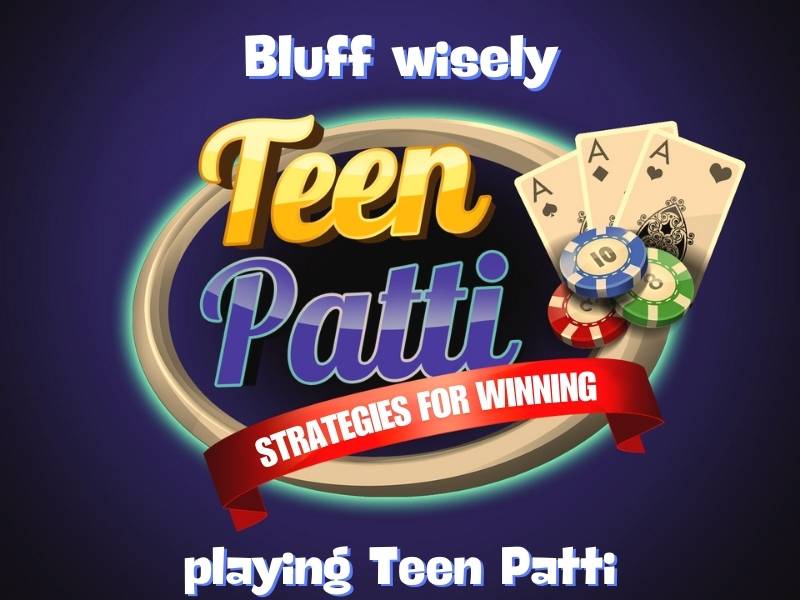 Bluff wisely playing Teen Patti game