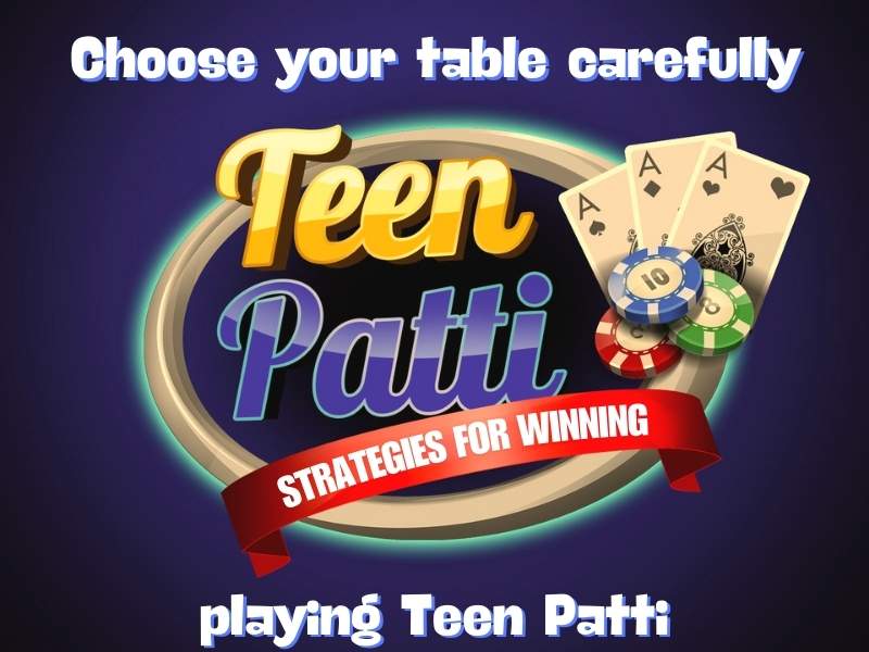 Choose your table carefully playing Teen Patti game